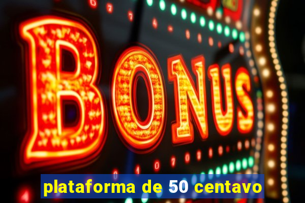 plataforma de 50 centavo